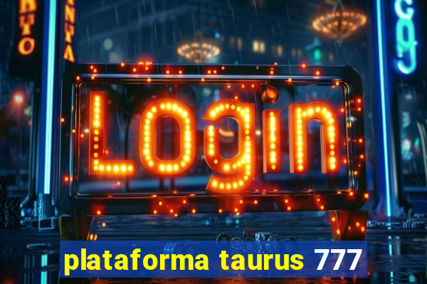 plataforma taurus 777